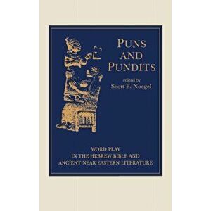 Puns and Pundits: Word Play in the Hebrew Bible and Ancient Near Eastern Literature, Hardcover - Scott Noegel imagine