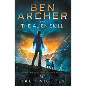 Ben Archer and the Alien Skill (The Alien Skill Series, Book 2), Hardcover - Rae Knightly imagine