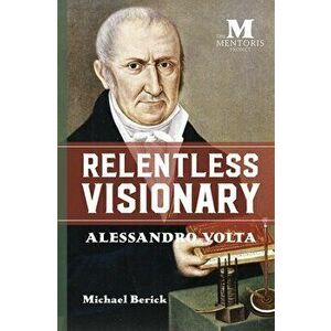 Relentless Visionary: Alessandro Volta, Paperback - Michael Berick imagine