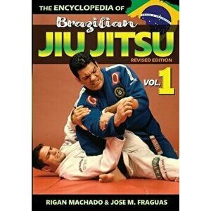 Encyclopedia of Brazilian Jiu-Jitsu: Volume 1, Paperback - Machado Rigan imagine