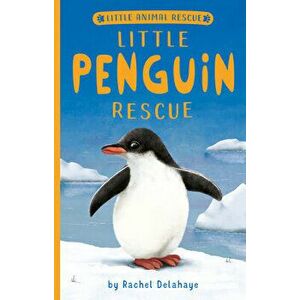 Little Penguin Rescue, Paperback - Rachel Delahaye imagine