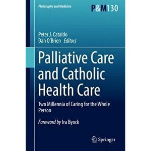 Palliative Care and Catholic Health Care: Two Millennia of Caring for the Whole Person, Hardcover - Peter J. Cataldo imagine