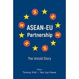 Asean-Eu Partnership: The Untold Story, Paperback - Tommy Koh imagine