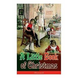 A Little Book of Christmas (Illustrated): Children's Classic - Humorous Stories & Poems for the Holiday Season: A Toast To Santa Clause, A Merry Chris imagine