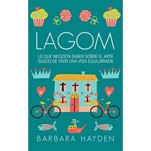 Lagom: Lo que necesita saber sobre el arte sueco de vivir una vida equilibrada, Hardcover - Barbara Hayden imagine