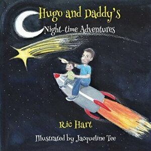 Hugo & Daddy's Night-time Adventures, Paperback - Ric Hart imagine
