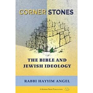 Cornerstones: The Bible and Jewish Ideology, Paperback - Hayyim Angel imagine