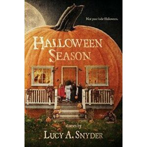 Halloween Season, Paperback - Lucy a. Snyder imagine