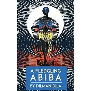 A Fledgling Abiba, Paperback - Dilman Dila imagine