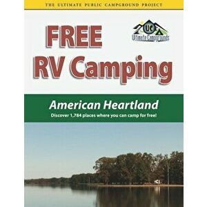 Free RV Camping American Heartland: Discover 1, 784 places where you can camp for free!, Paperback - Ted Houghton imagine