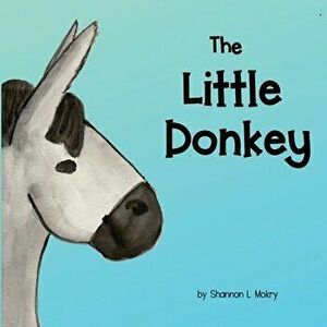The Little Donkey, Paperback - Shannon L. Mokry imagine