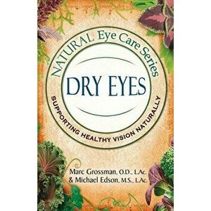 Natural Eye Care Series: Dry Eyes: Dry Eye, Paperback - Marc Grossman imagine