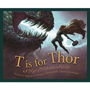 T Is for Thor: A Norse Mythology Alphabet, Hardcover - Virginia Loh-Hagan imagine