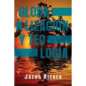 Globalización y Teología, Paperback - Joerg Rieger imagine