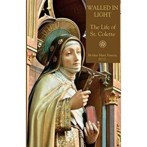Walled in Light, Paperback - Mother Mary Francis imagine