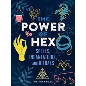 The Power of Hex: Spells, Incantations, and Rituals, Hardcover - Shawn Engel imagine