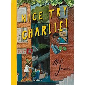 Nice Try Charlie!, Hardcover - Matt James imagine
