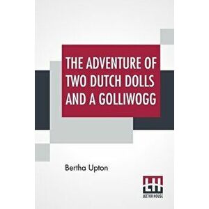 The Adventures Of Two Dutch Dolls And A "Golliwogg", Paperback - Bertha Upton imagine
