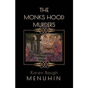 The Monks Hood Murders: A 1920s Murder Mystery with Heathcliff Lennox, Paperback - Karen Baugh Menuhin imagine