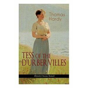 TESS OF THE D'URBERVILLES (British Classics Series): A Pure Woman Faithfully Presented (Historical Romance Novel) - Thomas Hardy imagine