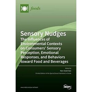 Sensory Nudges: The Influences of Environmental Contexts on Consumers' Sensory Perception, Emotional Responses, and Behaviors toward F - Han-Seok Seo imagine