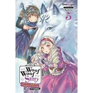 Woof Woof Story: I Told You to Turn Me Into a Pampered Pooch, Not Fenrir!, Vol. 5 (Light Novel), Paperback - *** imagine