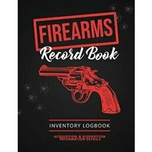 Firearms Record Book: Firearm Log, Acquisition & Disposition Information Details, Personal Gun Inventory Logbook - Amy Newton imagine