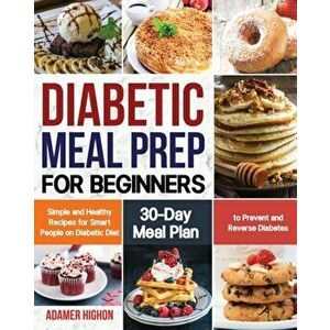 Diabetic Meal Prep for Beginners, Paperback - Adamer Highon imagine