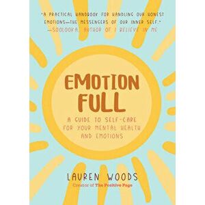 Emotionfull: A Guide to Self-Care for Your Mental Health and Emotions (Help with Self-Worth and Self-Esteem, for Fans of You Can Do - Lauren Woods imagine