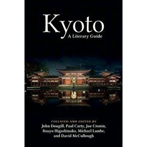 Kyoto: A Literary Guide, Paperback - John Dougill imagine