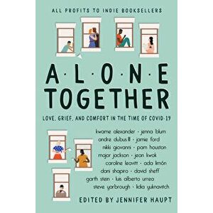 Alone Together: Love, Grief, and Comfort in the Time of Covid-19, Paperback - Jennifer Haupt imagine