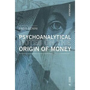 (unusual) Psychoanalytical Reflexions on the Origin of Money and Coins: Notes of Non-Economics, Paperback - Fabio Benini imagine