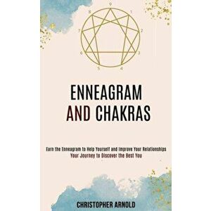 Enneagram and Chakras: Your Journey to Discover the Best You (Earn the Enneagram to Help Yourself and Improve Your Relationships) - Christopher Arnold imagine