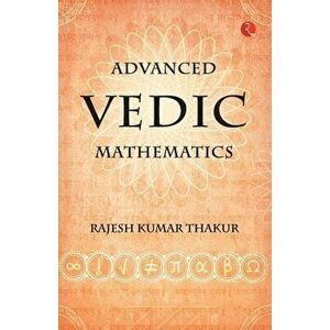 Advanced Vedic Mathematics, Paperback - Kumar Rajesh Thakur imagine