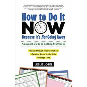 How to Do It Now Because It's Not Going Away: An Expert Guide to Getting Stuff Done, Paperback - Leslie Josel imagine