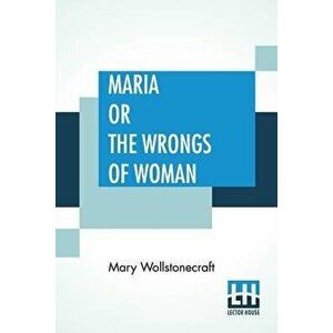 Maria Or The Wrongs Of Woman, Paperback - Mary Wollstonecraft imagine