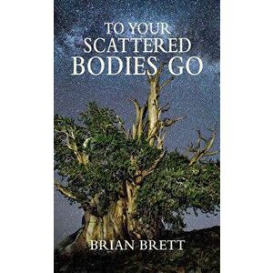 To Your Scattered Bodies Go, Paperback - Brian Brett imagine