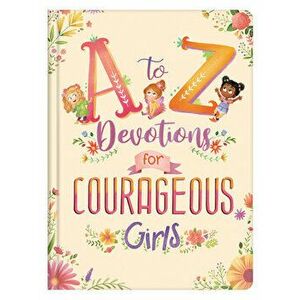 A to Z Devotions for Courageous Girls, Hardcover - Kelly McIntosh imagine