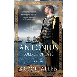 Antonius: Soldier of Fate, Paperback - Brook Allen imagine