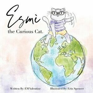 Esmè the Curious Cat, Paperback - Em Valentine imagine