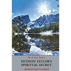 Hudson Taylor's Spiritual Secret, Paperback - Frederick Howard Taylor imagine