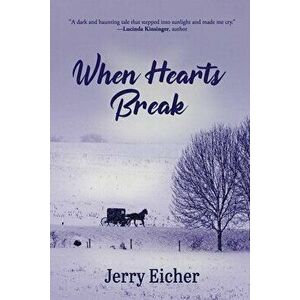 When Hearts Break, Paperback - Jerry Eicher imagine