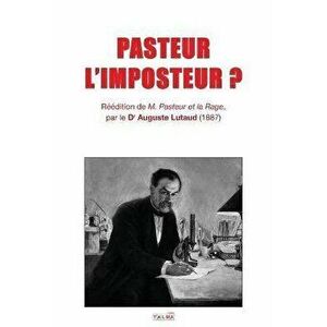 Pasteur l'Imposteur ?, Paperback - Auguste Lutaud imagine