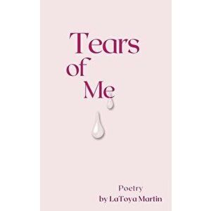 Tears of Me, Paperback - Latoya Martin imagine
