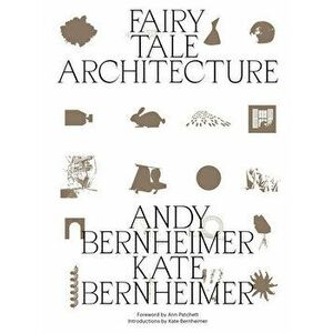 Fairy Tale Architecture, Paperback - Andrew Bernheimer imagine