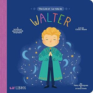 Life of - La Vida de Walter, the, Board book - Patty Rodriguez imagine