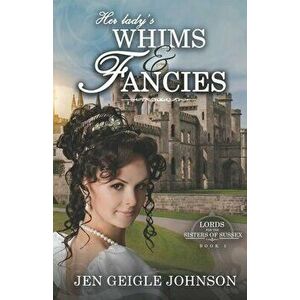Her Lady's Whims and Fancies: Sweet Regency Romance, Paperback - Jen Geigle Johnson imagine