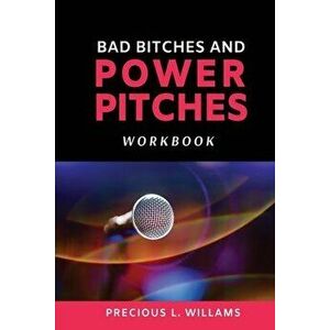 Bad Bitches and Power Pitches Workbook, Paperback - Precious L. Williams imagine