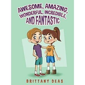 Awesome, Amazing, Wonderful, Incredible, and Fantastic, Hardcover - Brittany Deas imagine