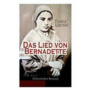 Das Lied von Bernadette (Historischer Roman): Das Wunder der Bernadette Soubirous von Lourdes - Bekannteste Heiligengeschichte des 20. Jahrhunderts - imagine